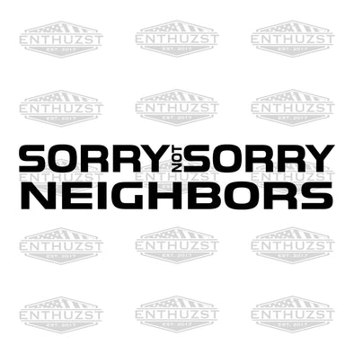 Sorry Not Sorry Neighbor - Decal